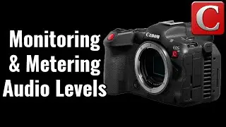 Monitoring and Metering Audio Levels on the R5C - EOS R5C Tip 17