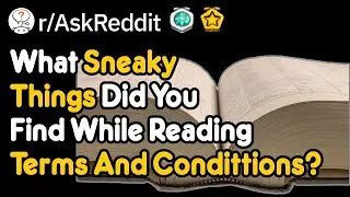 What Sneaky Things Did You Find While Reading Terms And Condittions?  (r/AskReddit)