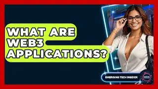 What Are Web3 Applications? - Emerging Tech Insider