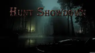 Hunt: Showdown - КООП №4. Ночная прогулка по лесу