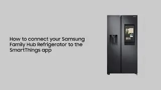 How to connect your Samsung Family Hub Refrigerator to the SmartThings app