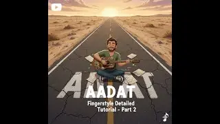 Aadat - Fingerstyle Guitar Tutorial - Part 2 | The Duffer Guitarist 