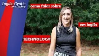como se fala sobre TECHNOLOGY em inglês - inglesgratiscomdaphny