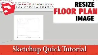 HOW TO RESIZE FLOORPLAN IMAGE IN SKETCHUP