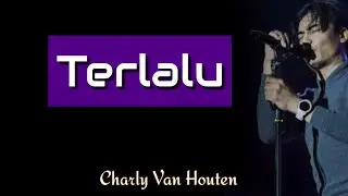 Charly Van Houten - Terlalu (Lirik)