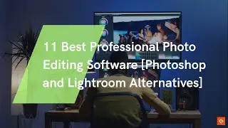 Best Professional Photo Editing Software Photoshop and Lightroom Alternatives