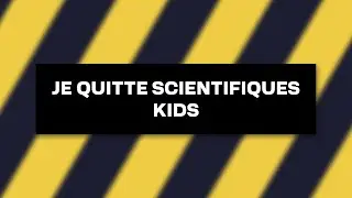 je quitte scientifiques kids