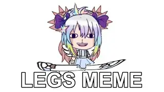 🦵🏻 Legs meme 🦵🏻 || Gacha Life || Chilsy :3