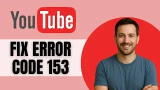 How To Fix YouTube Error 153 Video Player Configuration Error