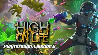 High on Life: Part 6
