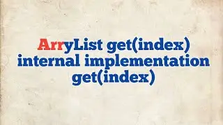 ArrayList- Pratical Implementation of get() | Internal code for get()