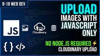 Cloudinary Image Upload with Vanilla JavaScript | No Node.js, No Backend | Complete Guide (2026)