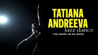 YOU KNOW I'M NO GOOD Tatiana Andreeva Jazz Dance Video