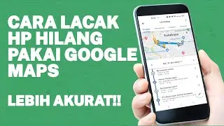 CARA MELACAK HP HILANG DENGAN GOOGLE MAPS | LEBIH AKURAT
