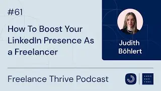 How To Boost Your LinkedIn Presence As a Freelancer | Ep. 61 with Judith Böhlert