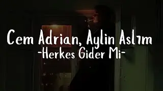 Cem Adrian, Aylin Aslım -Herkes Gider Mi (Sözleri)