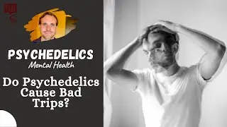 Can Psychedelics Cause Bad Trips? | Are Psychedelics Mentally Dangerous?