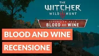 The Witcher 3: Wild Hunt - Blood and Wine recensione ITA • Ridble