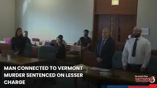 Man connected to Vermont murder sentenced on lesser charge