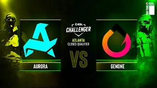 Aurora vs. GenOne - ESL Challenger Atlanta 2024 Europe - CQ
