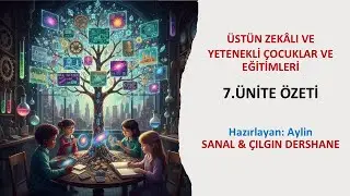 Üstün Zekalı Ve Yetenekli Çocuklar Ve Eğitimleri - (7.Ünite Özeti)