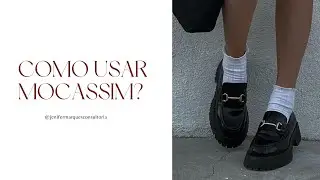 COMO USAR MOCASSIM? | Um sapato versátil ✨
