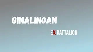 Ginalingan Lyric video | Ex Battalion