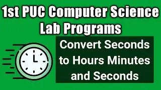 write a program to convert seconds into hours minutes and seconds | 1st puc computer science