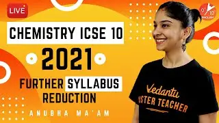 ICSE Class 10 Chemistry 2021 | Further Syllabus Reduction📚 | CISCE Latest News | Anubha Mam |Vedantu