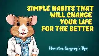 Simple Habits That Will Change Your Life for the Better | Hamster Gregory’s Tips 🐹