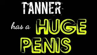 Tanner Huge Dick Subliminal