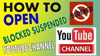 how to open your blocked suspended youtube channel