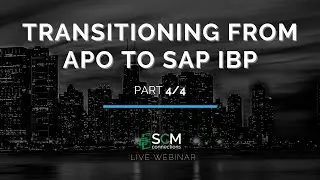 Transitioning from APO to SAP IBP Part 4/4 (SCM Connections Live Webinar Replay)