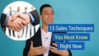 13 Sales Techniques You Must Know Right Now