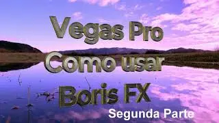 Vegas Pro como usar Boris FX segunda parte