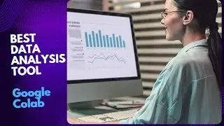 Best Data Analysis tool: Google Colab      