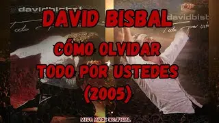 David Bisbal - Cómo Olvidar (Todo Por Ustedes) / {PARTE 12} / 2005