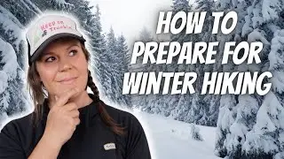 How to Prepare for Winter Hiking | What to Wear, Gear To Bring & My FAVORITE Winter Hiking Tips