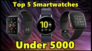 Top 5 Smartwatches Under Rs 5000