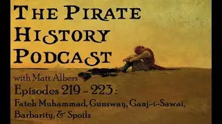 Episodes 219 - 223 | Fateh Muhammad, Gunsway, Ganj-i-Sawai, Barbarity, & Spoils