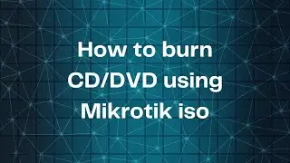 Burn CD,DVD Using Mikrotik ISO