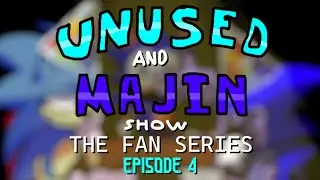 Unused and Majin Show: The Fan Series - Episode 4 (ft. Rewrite)