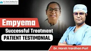 Empyema Successful Treatment by Dr. Harsh Vardhan Puri | Patient Testimonial | Medanta - India