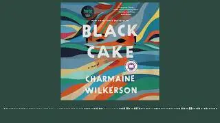 Black Cake by Charmaine Wilkerson | audiobook excerpt