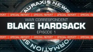 Blake Hardsack: War Correspondent for Planetside 2 Ep: 1