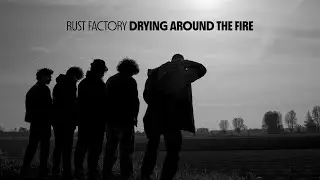 Rust Factory - Drying Around the Fire (Lyric Video)