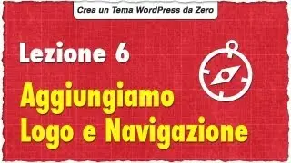 Aggiungiamo Logo e Navigazione [ Lezione 6 - Costruiamo un Template WordPress da Zero ]