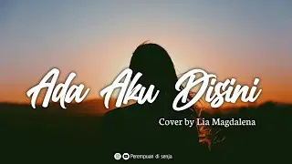 Ada Aku Disini (Dhyo Haw) - Cover Lia Magdalena [Lirik]