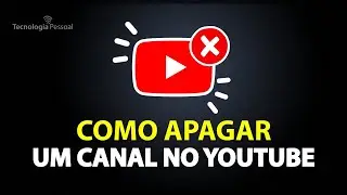 COMO APAGAR UM CANAL NO YOUTUBE PERMANENTEMENTE