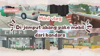 [ Drama POV 🇮🇩 ] Di jemput abang pake mobil dari bandara 🚙✈️